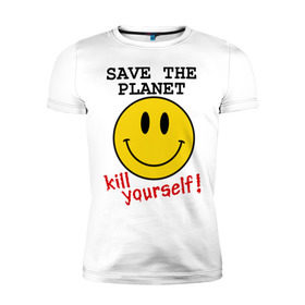 Мужская футболка премиум с принтом Kill yourself в Санкт-Петербурге, 92% хлопок, 8% лайкра | приталенный силуэт, круглый вырез ворота, длина до линии бедра, короткий рукав | земля | планета | планету | себя | смайл | смайлик | спаси | убей | убейся | улыбочка