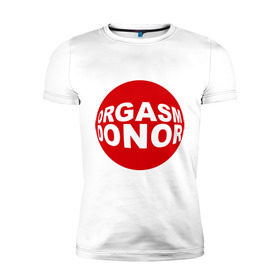 Мужская футболка премиум с принтом Донор оргазма в Санкт-Петербурге, 92% хлопок, 8% лайкра | приталенный силуэт, круглый вырез ворота, длина до линии бедра, короткий рукав | donor | orgasm | донар