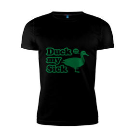 Мужская футболка премиум с принтом Duck My Sick. Beeeatch в Санкт-Петербурге, 92% хлопок, 8% лайкра | приталенный силуэт, круглый вырез ворота, длина до линии бедра, короткий рукав | Тематика изображения на принте: my | птица | утка | уточка