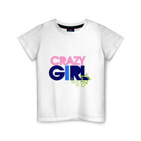 Детская футболка хлопок с принтом Crazy girl в Санкт-Петербурге, 100% хлопок | круглый вырез горловины, полуприлегающий силуэт, длина до линии бедер | crazy | girl | девочка | девушка | ненормальная | сумашедшая