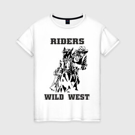 Женская футболка хлопок с принтом riders wild west в Санкт-Петербурге, 100% хлопок | прямой крой, круглый вырез горловины, длина до линии бедер, слегка спущенное плечо | всадник | дикий запад | ездок | ковбой | лошадь | наездник | револьвер | стрелок | стрелять | техас