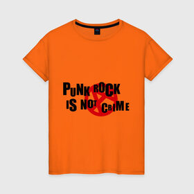 Женская футболка хлопок с принтом PUNK ROCK IS NOT A CRIME в Санкт-Петербурге, 100% хлопок | прямой крой, круглый вырез горловины, длина до линии бедер, слегка спущенное плечо | is not a crime | punk | punk rock | rock | анархизм | анархия | знак анархии | панк | панк рок | панк рок это не криминал | рок