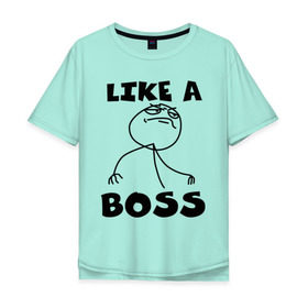 Мужская футболка хлопок Oversize с принтом Like a boss в Санкт-Петербурге, 100% хлопок | свободный крой, круглый ворот, “спинка” длиннее передней части | босс | начальник