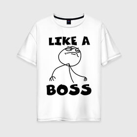 Женская футболка хлопок Oversize с принтом Like a boss в Санкт-Петербурге, 100% хлопок | свободный крой, круглый ворот, спущенный рукав, длина до линии бедер
 | босс | начальник