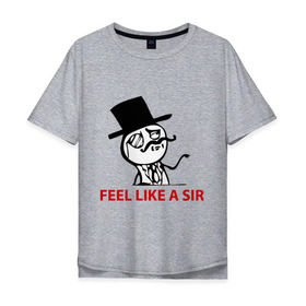 Мужская футболка хлопок Oversize с принтом Feel like a sir в Санкт-Петербурге, 100% хлопок | свободный крой, круглый ворот, “спинка” длиннее передней части | 