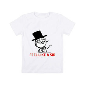 Детская футболка хлопок с принтом Feel like a sir в Санкт-Петербурге, 100% хлопок | круглый вырез горловины, полуприлегающий силуэт, длина до линии бедер | Тематика изображения на принте: 