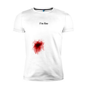 Мужская футболка премиум с принтом Im fine (Я в порядке) в Санкт-Петербурге, 92% хлопок, 8% лайкра | приталенный силуэт, круглый вырез ворота, длина до линии бедра, короткий рукав | im fine | кровь | рана | ранение | шрам | я в порядке