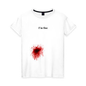Женская футболка хлопок с принтом Im fine (Я в порядке) в Санкт-Петербурге, 100% хлопок | прямой крой, круглый вырез горловины, длина до линии бедер, слегка спущенное плечо | im fine | кровь | рана | ранение | шрам | я в порядке