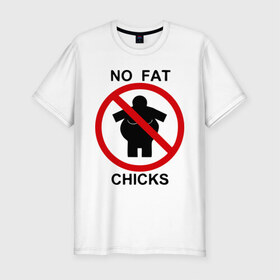 Мужская футболка премиум с принтом No fat chicks в Санкт-Петербурге, 92% хлопок, 8% лайкра | приталенный силуэт, круглый вырез ворота, длина до линии бедра, короткий рукав | дорожные знаки | нет толстым | толстая девушка
