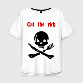 Мужская футболка хлопок Oversize с принтом Eat the rich в Санкт-Петербурге, 100% хлопок | свободный крой, круглый ворот, “спинка” длиннее передней части | eat the rich | еда | есть | еште богатые | ешьте богатые | нож и вилка | череп | череп и кости