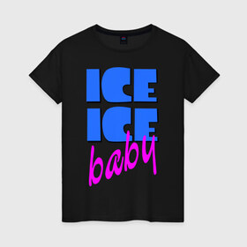 Женская футболка хлопок с принтом Айс бэби в Санкт-Петербурге, 100% хлопок | прямой крой, круглый вырез горловины, длина до линии бедер, слегка спущенное плечо | baby | girl777 | ice | ice baby | айс | айс бейби | бейби | девушкам