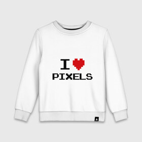 Детский свитшот хлопок с принтом Love pixels в Санкт-Петербурге, 100% хлопок | круглый вырез горловины, эластичные манжеты, пояс и воротник | 8 bit | i love | i love pixels | pixel | пиксел | пиксель | я люблю | я люблю пиклелы
