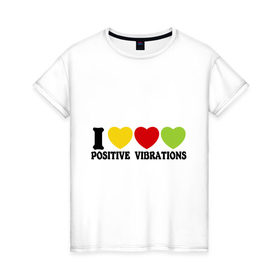 Женская футболка хлопок с принтом I Love Positive Vibrations в Санкт-Петербурге, 100% хлопок | прямой крой, круглый вырез горловины, длина до линии бедер, слегка спущенное плечо | 