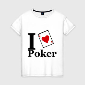 Женская футболка хлопок с принтом poker love в Санкт-Петербурге, 100% хлопок | прямой крой, круглый вырез горловины, длина до линии бедер, слегка спущенное плечо | i love poker | poker | азартные игры | карта | название меняем на  life with pokerлюблю покер | покер | туз | туз черви | я люблю покер