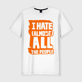Мужская футболка премиум с принтом Я ненавижу (почти) всех людей в Санкт-Петербурге, 92% хлопок, 8% лайкра | приталенный силуэт, круглый вырез ворота, длина до линии бедра, короткий рукав | 