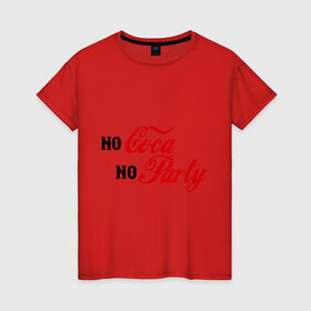 Женская футболка хлопок с принтом No Coca No Party в Санкт-Петербурге, 100% хлопок | прямой крой, круглый вырез горловины, длина до линии бедер, слегка спущенное плечо | club | coca cola | party | вечеринка | клуб | клубные | кола