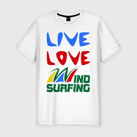 Мужская футболка премиум с принтом Виндсерфинг в Санкт-Петербурге, 92% хлопок, 8% лайкра | приталенный силуэт, круглый вырез ворота, длина до линии бедра, короткий рукав | live | love | sport | wind surfing | windsurfing | экстремальный | экстрим