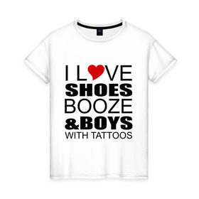 Женская футболка хлопок с принтом love boys and в Санкт-Петербурге, 100% хлопок | прямой крой, круглый вырез горловины, длина до линии бедер, слегка спущенное плечо | люблю | парней | татуировки | туфли