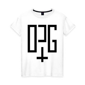 Женская футболка хлопок с принтом OPG в Санкт-Петербурге, 100% хлопок | прямой крой, круглый вырез горловины, длина до линии бедер, слегка спущенное плечо | opg | группировка | для пацанов | надписи | опг | организованная преступная группа | пацанские
