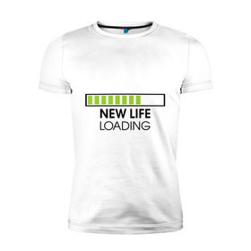 Мужская футболка премиум с принтом New life. Loading в Санкт-Петербурге, 92% хлопок, 8% лайкра | приталенный силуэт, круглый вырез ворота, длина до линии бедра, короткий рукав | loading | new life | progress bar | закгружка | новая жизнь