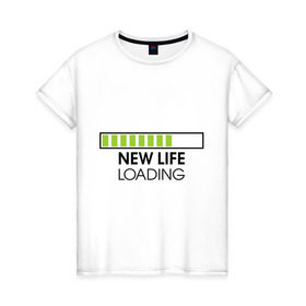 Женская футболка хлопок с принтом New life. Loading в Санкт-Петербурге, 100% хлопок | прямой крой, круглый вырез горловины, длина до линии бедер, слегка спущенное плечо | loading | new life | progress bar | закгружка | новая жизнь
