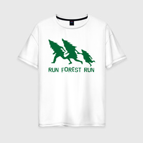 Женская футболка хлопок Oversize с принтом Беги лес в Санкт-Петербурге, 100% хлопок | свободный крой, круглый ворот, спущенный рукав, длина до линии бедер
 | eco | run forest run | беги лес беги | зеленые технологии | зелень | лес | планета | чистота | эко | экология