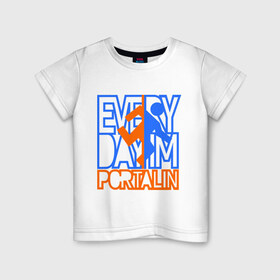 Детская футболка хлопок с принтом Everyday im portalin в Санкт-Петербурге, 100% хлопок | круглый вырез горловины, полуприлегающий силуэт, длина до линии бедер | антибренд | всем в портал | игры | портал