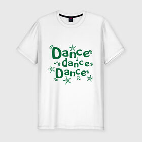 Мужская футболка премиум с принтом Dance dance dance в Санкт-Петербурге, 92% хлопок, 8% лайкра | приталенный силуэт, круглый вырез ворота, длина до линии бедра, короткий рукав | club | music | звездочки | звезды | клуб | музыка | ноты | ритм | танцевать | танцы