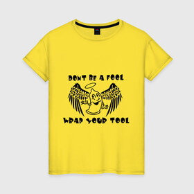 Женская футболка хлопок с принтом Dont be a fool wrap your tool в Санкт-Петербурге, 100% хлопок | прямой крой, круглый вырез горловины, длина до линии бедер, слегка спущенное плечо | sx | любовь | отношения | постель