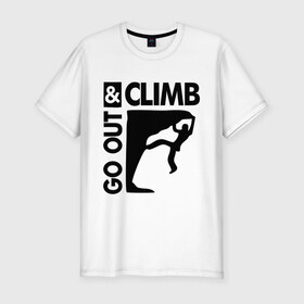 Мужская футболка премиум с принтом Go out and climb в Санкт-Петербурге, 92% хлопок, 8% лайкра | приталенный силуэт, круглый вырез ворота, длина до линии бедра, короткий рукав | climb | альпинизм | альпинисты | горы | путь | скалолазанье | скалолазы | спорт