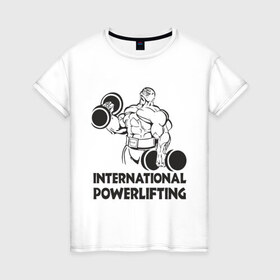 Женская футболка хлопок с принтом International Powerlifting в Санкт-Петербурге, 100% хлопок | прямой крой, круглый вырез горловины, длина до линии бедер, слегка спущенное плечо | Тематика изображения на принте: 