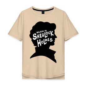 Мужская футболка хлопок Oversize с принтом Верю в Шерлока Холмса в Санкт-Петербурге, 100% хлопок | свободный крой, круглый ворот, “спинка” длиннее передней части | Тематика изображения на принте: believe in sherlock holmes | верю в шерлока холмса | шерлок холмс