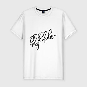 Мужская футболка премиум с принтом Ray Charles (автограф) в Санкт-Петербурге, 92% хлопок, 8% лайкра | приталенный силуэт, круглый вырез ворота, длина до линии бедра, короткий рукав | 