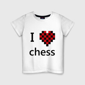 Детская футболка хлопок с принтом I love chess в Санкт-Петербурге, 100% хлопок | круглый вырез горловины, полуприлегающий силуэт, длина до линии бедер | chess | i love chess | шахматы | я люблю шахматы