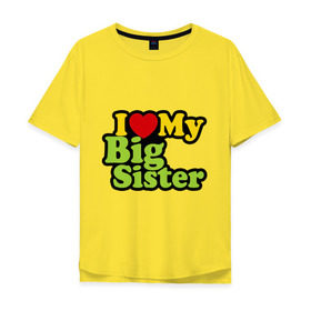 Мужская футболка хлопок Oversize с принтом Люблю старшую сестру в Санкт-Петербурге, 100% хлопок | свободный крой, круглый ворот, “спинка” длиннее передней части | Тематика изображения на принте: i love my big sister | детские | детям | для детей | я люблю свою старшую сестру