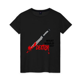 Женская футболка хлопок с принтом what would Dexter do? в Санкт-Петербурге, 100% хлопок | прямой крой, круглый вырез горловины, длина до линии бедер, слегка спущенное плечо | dexter | декстер | сериал | тв | телевидение | что бы сделал декстер | я люблю декстера