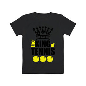 Детская футболка хлопок с принтом Король тенниса в Санкт-Петербурге, 100% хлопок | круглый вырез горловины, полуприлегающий силуэт, длина до линии бедер | король | король тенниса | спорт | теннис