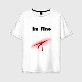 Женская футболка хлопок Oversize с принтом Порез в Санкт-Петербурге, 100% хлопок | свободный крой, круглый ворот, спущенный рукав, длина до линии бедер
 | im fine | в порядке | кровь | рана | шрам