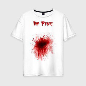 Женская футболка хлопок Oversize с принтом Кровавое пятно в Санкт-Петербурге, 100% хлопок | свободный крой, круглый ворот, спущенный рукав, длина до линии бедер
 | cool777 | im fine | в порядке | кровь | рана | шрам