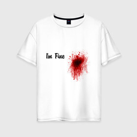 Женская футболка хлопок Oversize с принтом Кровавое пятно на сердце в Санкт-Петербурге, 100% хлопок | свободный крой, круглый ворот, спущенный рукав, длина до линии бедер
 | im fine | в порядке | кровь | рана | шрам