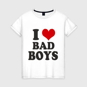Женская футболка хлопок с принтом i love bad boys - я люблю плохих парней в Санкт-Петербурге, 100% хлопок | прямой крой, круглый вырез горловины, длина до линии бедер, слегка спущенное плечо | девушкам | мальчики | парни | прикольная надпись