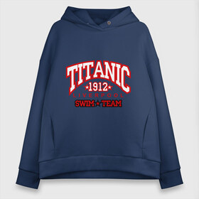 Женское худи Oversize хлопок с принтом TITANIC swim team в Санкт-Петербурге, френч-терри — 70% хлопок, 30% полиэстер. Мягкий теплый начес внутри —100% хлопок | боковые карманы, эластичные манжеты и нижняя кромка, капюшон на магнитной кнопке | sport | ливерпуль | плавание | титаник