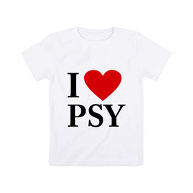 Детская футболка хлопок с принтом I love PSY в Санкт-Петербурге, 100% хлопок | круглый вырез горловины, полуприлегающий силуэт, длина до линии бедер | gangnam style | интернет приколы | корейский репер | корейский рэп | корея