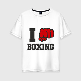 Женская футболка хлопок Oversize с принтом i love boxing - я люблю бокс в Санкт-Петербурге, 100% хлопок | свободный крой, круглый ворот, спущенный рукав, длина до линии бедер
 | sport | боксер | боксировать | кулак | ринг | рука | спорт | спортсмен | удар