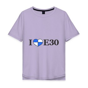 Мужская футболка хлопок Oversize с принтом I love e30 в Санкт-Петербурге, 100% хлопок | свободный крой, круглый ворот, “спинка” длиннее передней части | bmw | i love e30 | автомобили