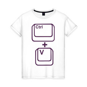 Женская футболка хлопок с принтом CTRL+V в Санкт-Петербурге, 100% хлопок | прямой крой, круглый вырез горловины, длина до линии бедер, слегка спущенное плечо | 