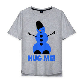 Мужская футболка хлопок Oversize с принтом Обними меня в Санкт-Петербурге, 100% хлопок | свободный крой, круглый ворот, “спинка” длиннее передней части | новогодние | новый год 2013 | обними меня | снеговик