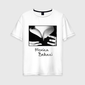 Женская футболка хлопок Oversize с принтом Моника Белуччи в Санкт-Петербурге, 100% хлопок | свободный крой, круглый ворот, спущенный рукав, длина до линии бедер
 | monica belucci | грудь | декольте | моника | моника белучи
