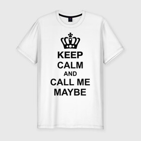 Мужская футболка премиум с принтом Call me maybe в Санкт-Петербурге, 92% хлопок, 8% лайкра | приталенный силуэт, круглый вырез ворота, длина до линии бедра, короткий рукав | Тематика изображения на принте: call me maybe | keep calm