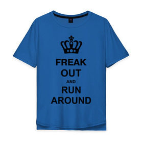 Мужская футболка хлопок Oversize с принтом Freak out and run around в Санкт-Петербурге, 100% хлопок | свободный крой, круглый ворот, “спинка” длиннее передней части | freak out | keep calm | run around